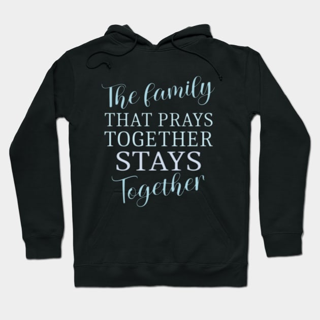 The family that prays together stays together | Family reunion quotes Hoodie by FlyingWhale369